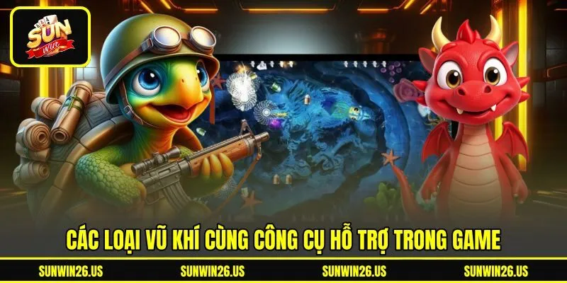 Các loại vũ khí cùng công cụ hỗ trợ trong game Các loại vũ khí cùng công cụ hỗ trợ trong game