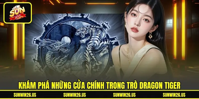 Khám phá những cửa chính trong trò dragon tiger Khám phá những cửa chính trong trò dragon tiger