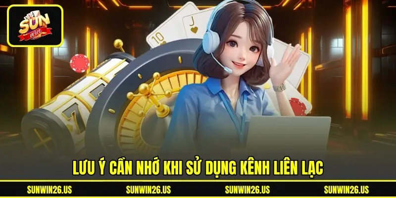 Lưu ý cần nhớ khi sử dụng kênh liên lạc Lưu ý cần nhớ khi sử dụng kênh liên lạc