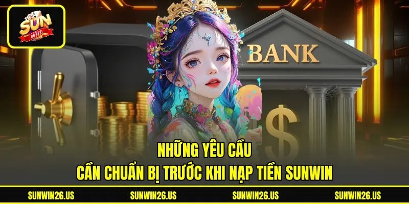 Những yêu cầu cần chuẩn bị trước khi nạp tiền Sunwin Những yêu cầu cần chuẩn bị trước khi nạp tiền Sunwin
