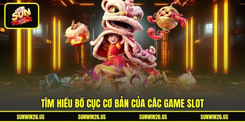 Tìm hiểu bố cục cơ bản của các game slot Tìm hiểu bố cục cơ bản của các game slot