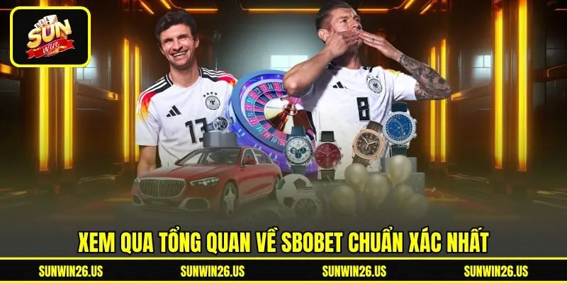 Xem qua tổng quan về Sbobet chuẩn xác nhất Xem qua tổng quan về Sbobet chuẩn xác nhất